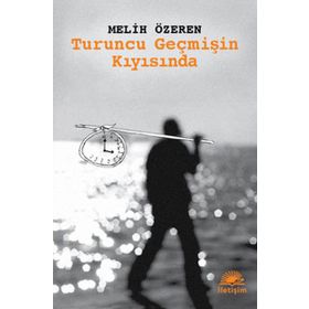 TURUNCU GEÇMİŞİN KIYISINDA - MELIH ÖZEREN