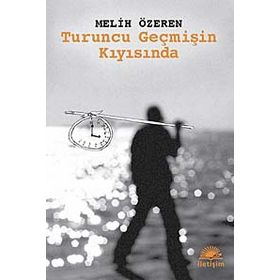 TURUNCU GEÇMİŞİN KIYISINDA - MELIH ÖZEREN