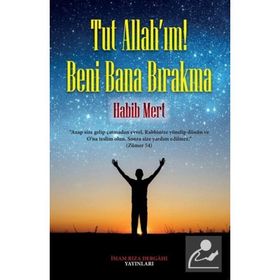 Tut Allah'ım Beni Bana Bırakma Habib Mert