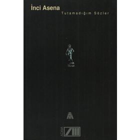 TUTAMADIĞIM SÖZLER - İNCİ ASENA