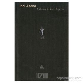 TUTAMADIĞIM SÖZLER - İNCİ ASENA
