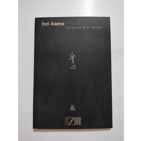 TUTAMADIĞIM SÖZLER - İNCİ ASENA