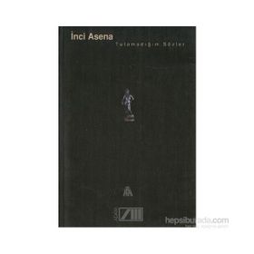 TUTAMADIĞIM SÖZLER - İNCİ ASENA