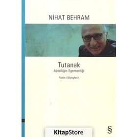 Tutanak - Aptallığın Egemenliği - Yazılar Söyleşiler 5 - Nihat Behram