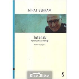 Tutanak - Aptallığın Egemenliği - Yazılar Söyleşiler 5 - Nihat Behram