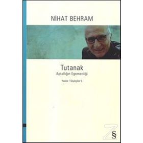Tutanak - Aptallığın Egemenliği - Yazılar Söyleşiler 5 - Nihat Behram
