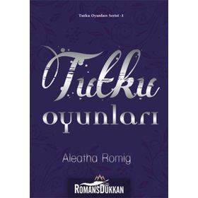 Tutku Oyunları - Aleatha Romig