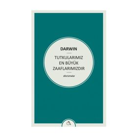 Tutkularımız En Büyük Zaaflarımızdır - Charles Darwin