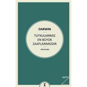 Tutkularımız En Büyük Zaaflarımızdır - Charles Darwin