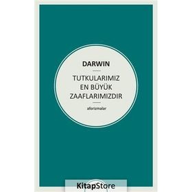 Tutkularımız En Büyük Zaaflarımızdır - Charles Darwin