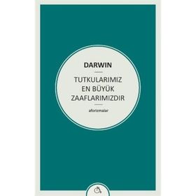 Tutkularımız En Büyük Zaaflarımızdır - Charles Darwin