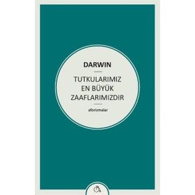 Tutkularımız En Büyük Zaaflarımızdır - Charles Darwin