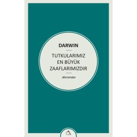 Tutkularımız En Büyük Zaaflarımızdır - Charles Darwin