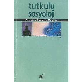 TUTKULU SOSYOLOJI - ANN GAME, ANDREW METCALFE