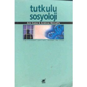 TUTKULU SOSYOLOJI - ANN GAME, ANDREW METCALFE