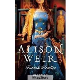 Tutsak Kraliçe - Alison Weir