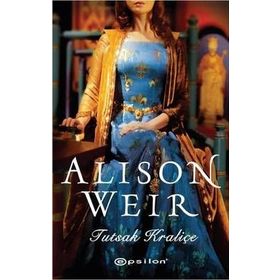 Tutsak Kraliçe - Alison Weir