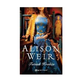 Tutsak Kraliçe - Alison Weir