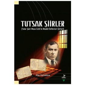Tutsak Şiirler-Tatar Şairi Musa Celil'in Moabit Defteri Şiirleri