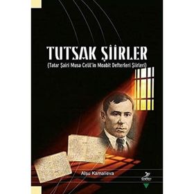 Tutsak Şiirler-Tatar Şairi Musa Celil'in Moabit Defteri Şiirleri