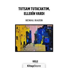 Tutsam Tutacaktım, Ellerin Vardı - Kemal Hazer