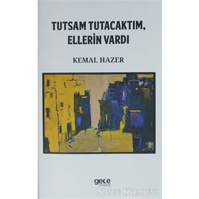 Tutsam Tutacaktım, Ellerin Vardı - Kemal Hazer