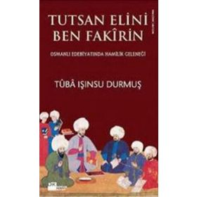 TUTSAN ELINI BEN FAKIRIN OSMANLI EDEBİYATINDA HAMILIK GELENEĞİ - TUBA IŞINSU DURMUŞ