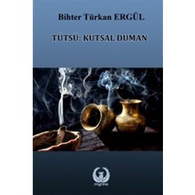 Tütsü: Kutsal Duman - Bihter Türkan Ergül