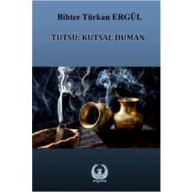 Tütsü: Kutsal Duman - Bihter Türkan Ergül