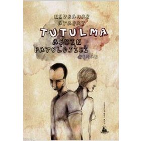 TUTULMA (AŞKIN PATOLOJISI) - NEVBAHAR ATABAY