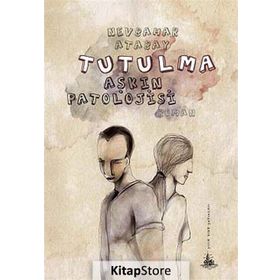 TUTULMA (AŞKIN PATOLOJISI) - NEVBAHAR ATABAY