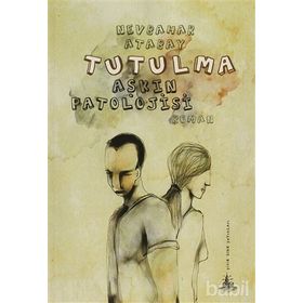 TUTULMA (AŞKIN PATOLOJISI) - NEVBAHAR ATABAY