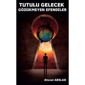 Tutulu Gelecek Gözükmeyen Efendiler - Ahmet Arslan