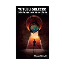 Tutulu Gelecek Gözükmeyen Efendiler - Ahmet Arslan