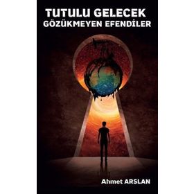 Tutulu Gelecek Gözükmeyen Efendiler - Ahmet Arslan