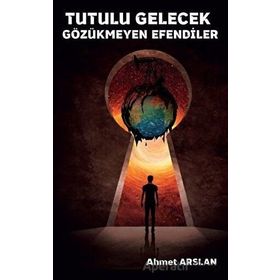 Tutulu Gelecek Gözükmeyen Efendiler - Ahmet Arslan