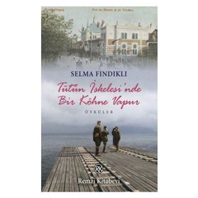 TÜTÜN İSKELESİ'NDE BIR KÖHNE VAPUR - SELMA FINDIKLI