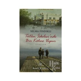 TÜTÜN İSKELESİ'NDE BIR KÖHNE VAPUR - SELMA FINDIKLI