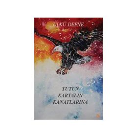 Tutun Kartalın Kanatlarına - Ülkü Defne
