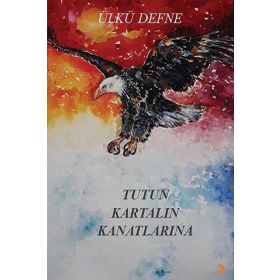 Tutun Kartalın Kanatlarına - Ülkü Defne
