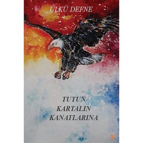 Tutun Kartalın Kanatlarına - Ülkü Defne