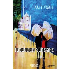 Tutundum Yüreğine - Ali Turgut - Gülnar Yayınları