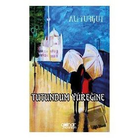 Tutundum Yüreğine - Ali Turgut - Gülnar Yayınları