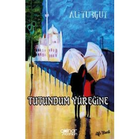 Tutundum Yüreğine - Ali Turgut - Gülnar Yayınları