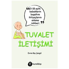 Tuvalet İletişimi 0-18 Aylık Bebeklerin Boşaltım İhtiyaçlarını Anlama Rehberi Kuraldışı Yayınevi