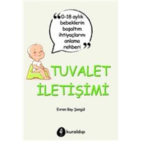 Tuvalet İletişimi 0-18 Aylık Bebeklerin Boşaltım İhtiyaçlarını Anlama Rehberi Kuraldışı Yayınevi