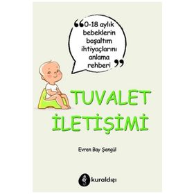 Tuvalet İletişimi 0-18 Aylık Bebeklerin Boşaltım İhtiyaçlarını Anlama Rehberi Kuraldışı Yayınevi