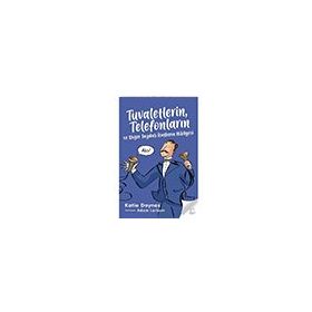 Tuvaletlerin Telefonların ve Diğer Faydalı İcatların Hikayesi - Katie Daynes