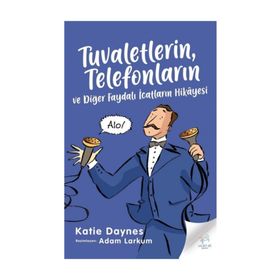 Tuvaletlerin Telefonların ve Diğer Faydalı İcatların Hikayesi