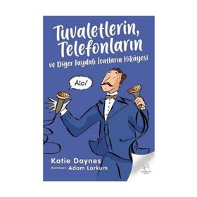 Tuvaletlerin Telefonların ve Diğer Faydalı İcatların Hikayesi